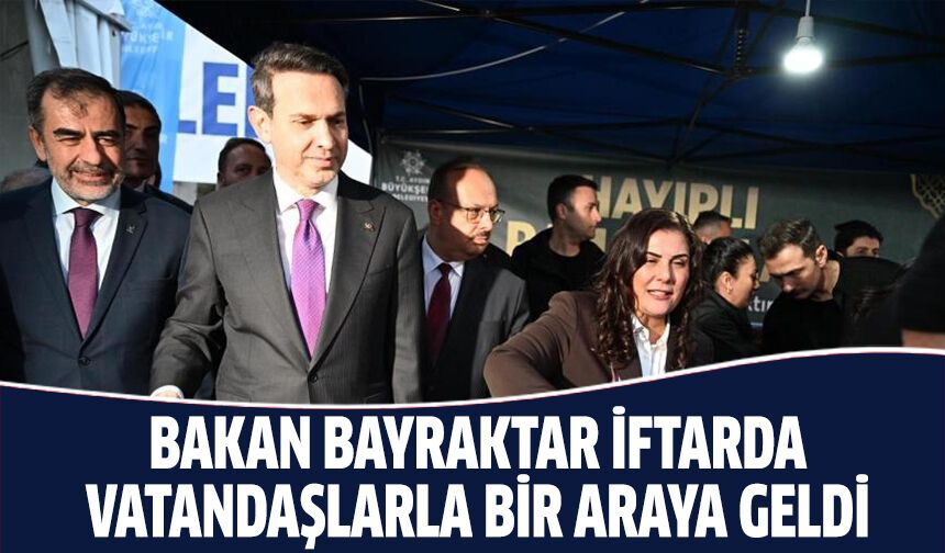 Başkan Çerçioğlu, Bakan Bayraktar ile birlikte iftarda vatandaşlarla bir araya geldi