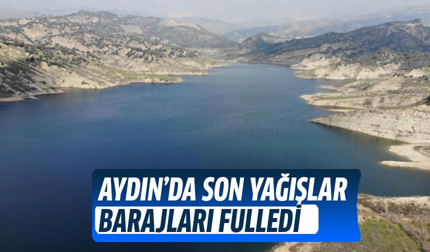 Aydın'da son yağışlar barajları doldurdu!