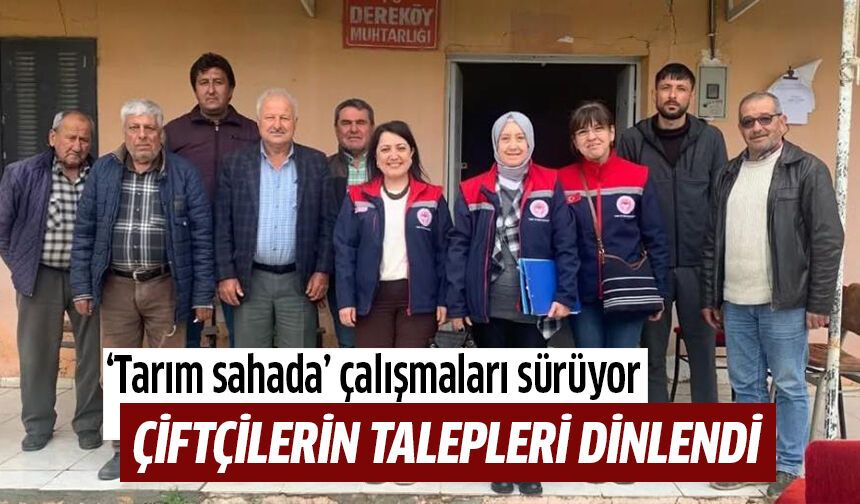 Çiftçilerin talep ve önerileri yerinde dinlendi