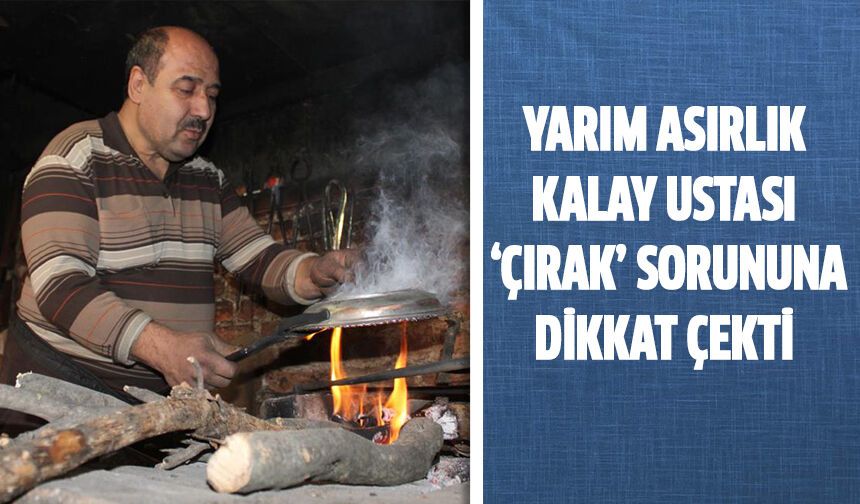 Yarım asırlık kalay ustası ‘çırak’ sıkıntısına dikkat çekti