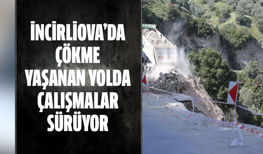 İncirliova’da çökme yaşanan yolda çalışmalar sürüyor
