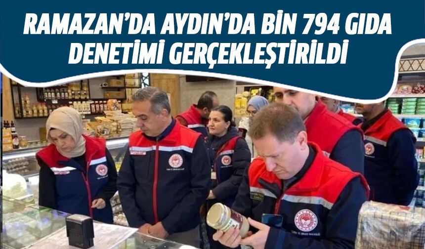 Ramazan'da Aydın'da bin 794 gıda denetimi gerçekleştirildi