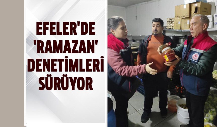 Efeler'de 'Ramazan' denetimleri sürüyor