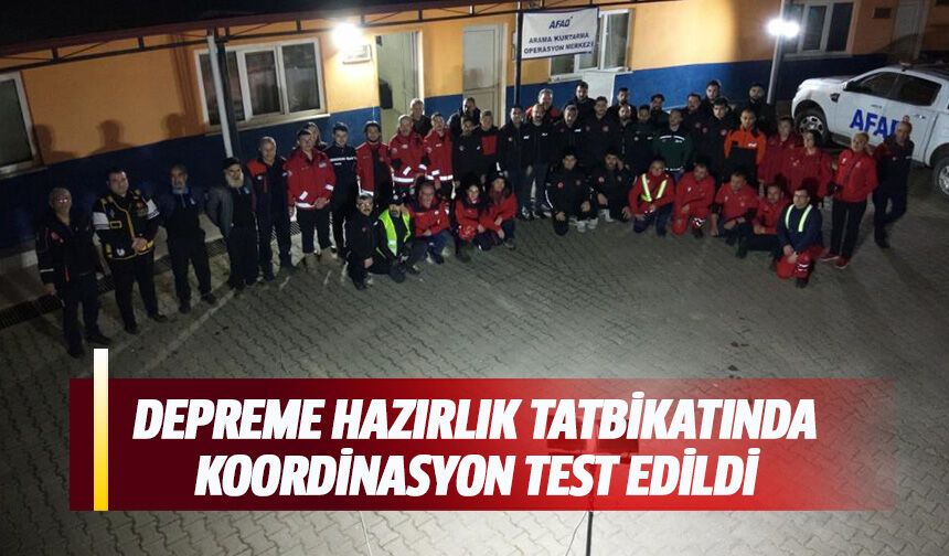Depreme hazırlık tatbikatında koordinasyon tedt edildi!