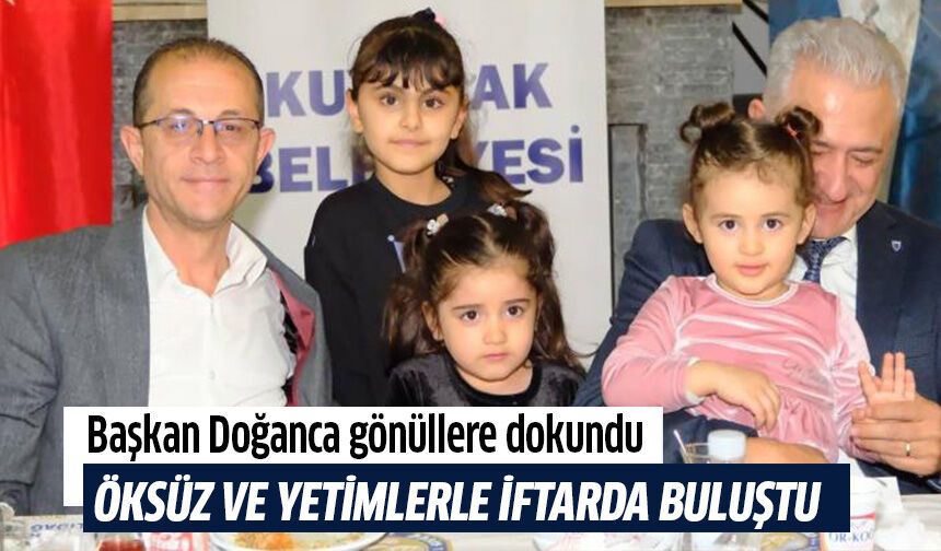 Başkan Doğanca, öksüz ve yetimlerle iftarda buluştu