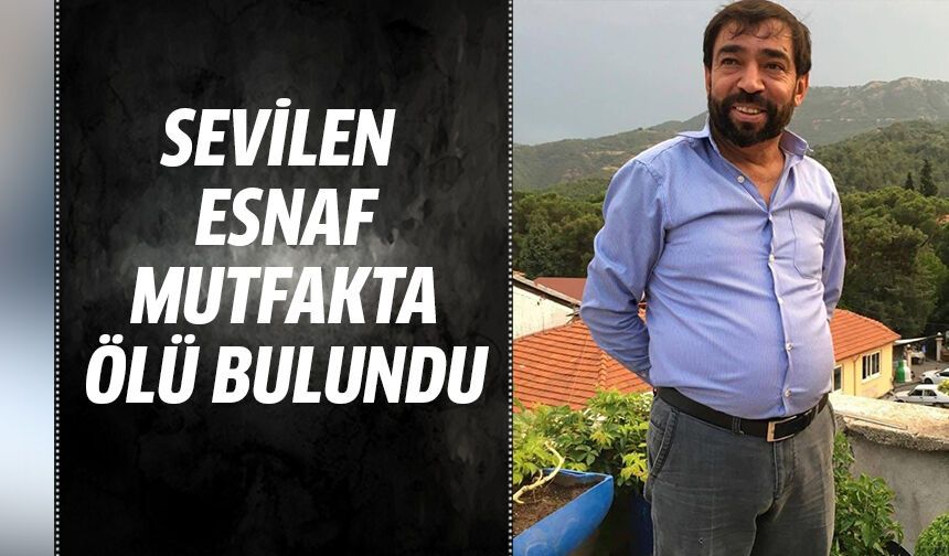 Sevilen esnaf mutfakta ölü bulndu!