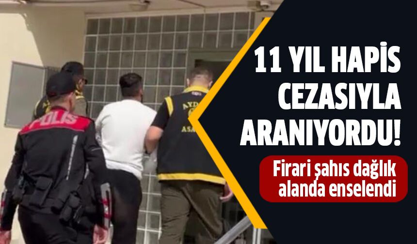 11 yıl hapis cezasıyla aranan firari Aydın'da yakalandı!