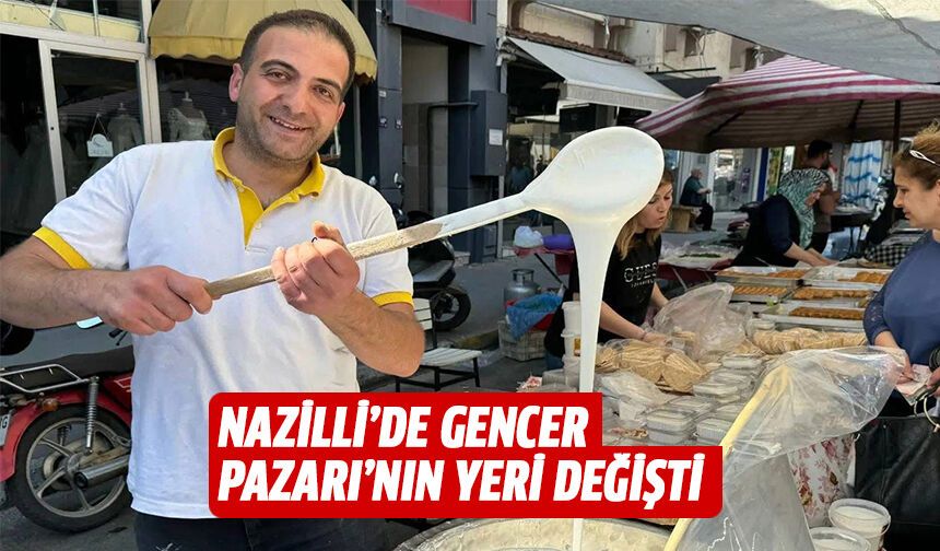 Nazilli’de Gencer Pazarı’nın yeri değişti