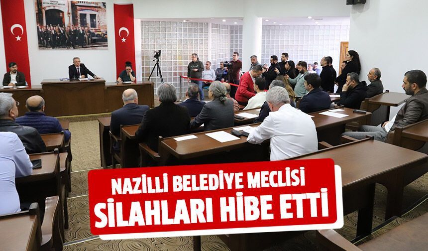 Nazilli Belediye Meclisi silahları hibe etti