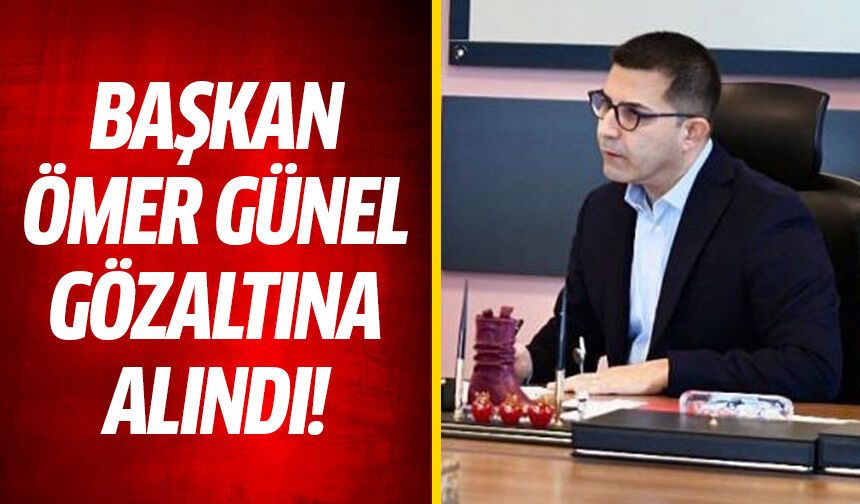 Kuşadası Belediye Başkanı Günel gözaltına alındı