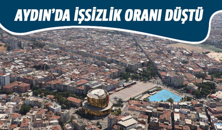 Aydın’da işsizlik oranı düştü