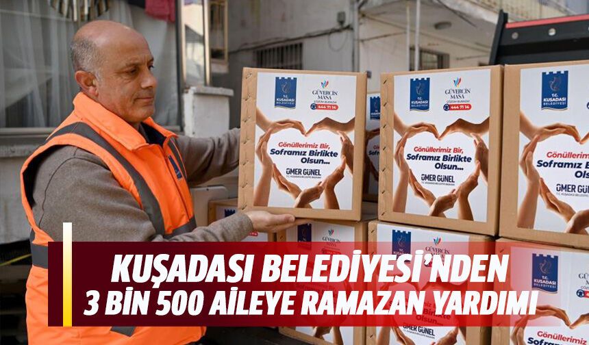 Kuşadası Belediyesi’nden 3 bin 500 aileye Ramazan yardımı