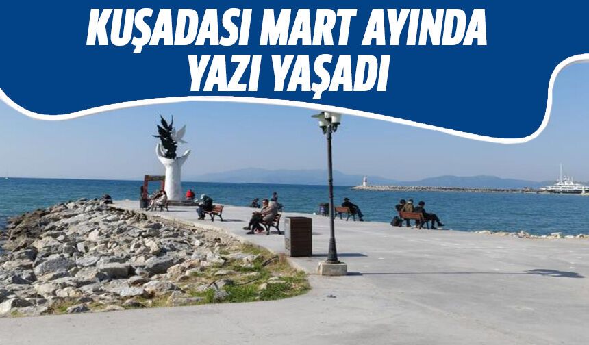 Kuşadası, Mart ayında yazı yaşadı