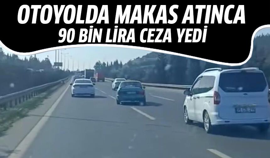 Otoyolda makas atınca 90 bin lira ceza yedi