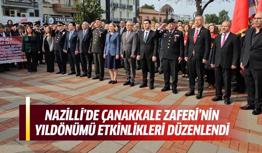 Nazilli’de Çanakkale Zaferi’nin yıldönümü etkinlikleri düzenlendi