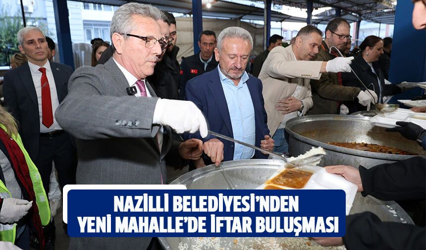 Nazilli Belediyesi’nden Yeni Mahalle’de iftar buluşması