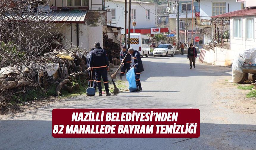 Nazilli Belediyesi’nden 82 mahallede bayram temizliği