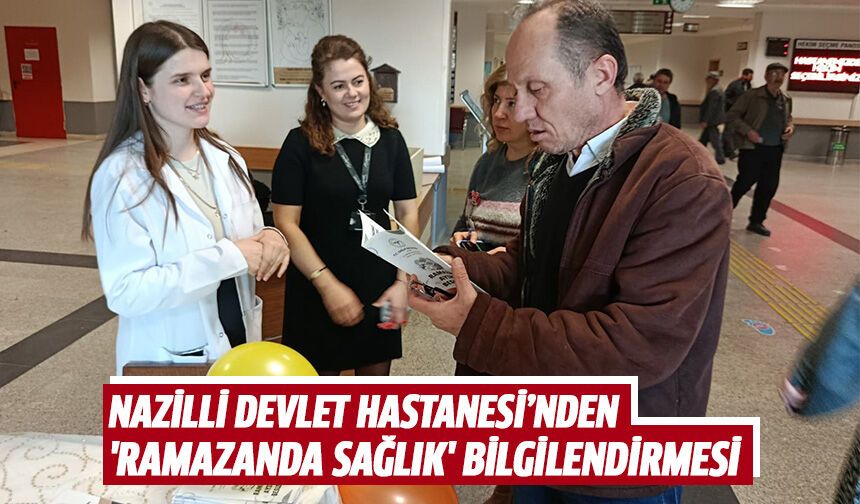 Nazilli Devlet Hastanesi’nden 'Ramazanda sağlık' bilgilendirmesi