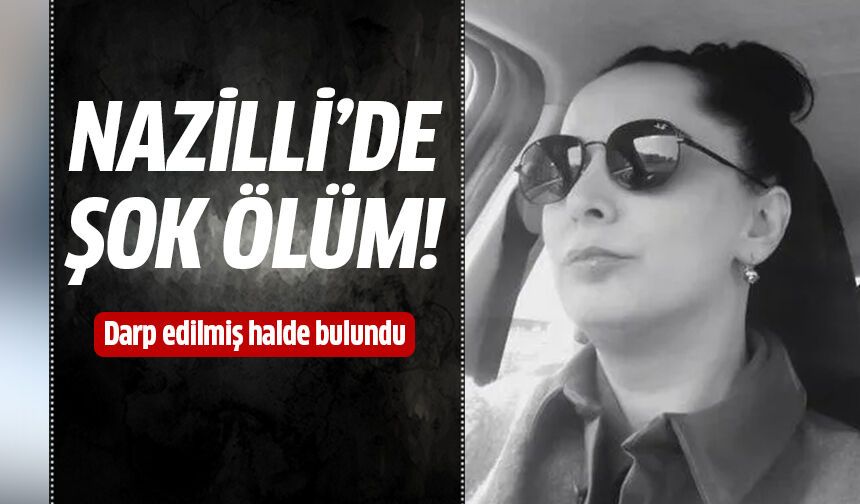 Nazilli’de şok ölüm!