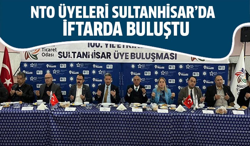 NTO üyeleri Sultanhisar’da iftarda buluştu