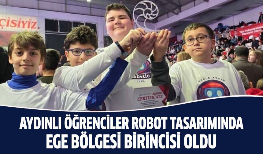 Aydınlı öğrenciler robot tasarımında Ege Bölgesi birincisi oldu