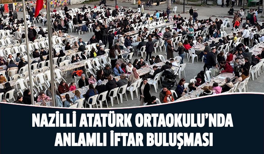 Nazilli Atatürk Ortaokulu’nda anlamlı iftar buluşması