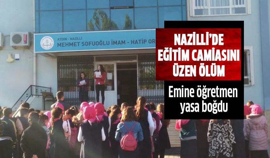 Nazilli’de eğitim camiasını üzen ölüm