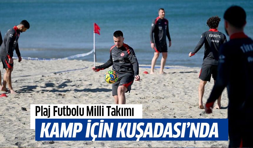 Plaj Futbolu Milli Takımı kamp için Kuşadası’nda