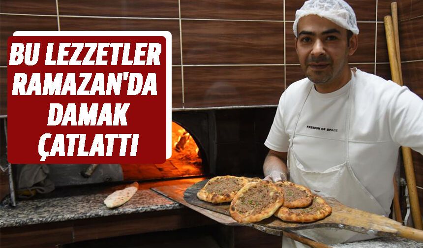Bu lezzetler Ramazan'da damak çatlattı