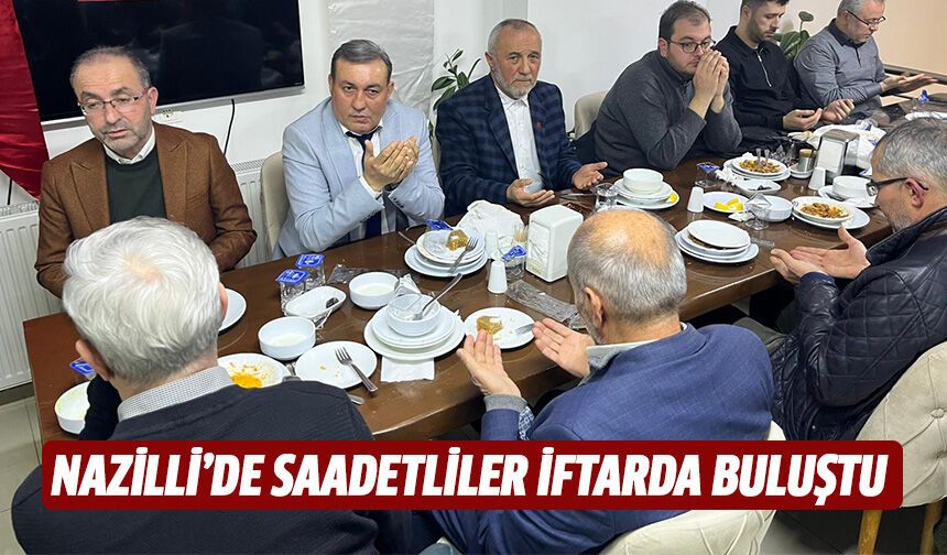 Nazilli’de Saadetliler iftarda buluştu