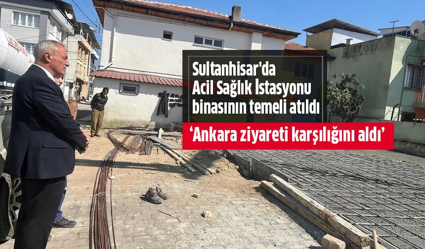 Sultanhisar'da Acil Sağlık İstasyonu binasının temeli atıldı