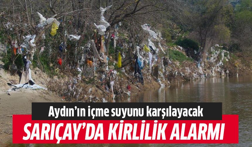 Sarıçay’da kirlilik alarmı