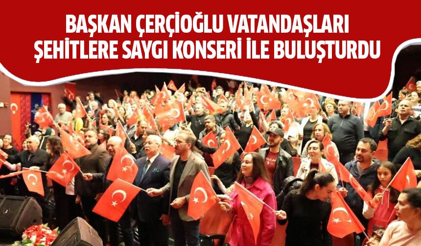 Başkan Çerçioğlu vatandaşları şehitlere saygı konseri ile buluşturdu