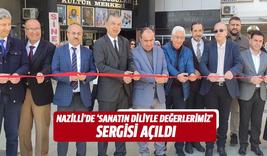 Nazilli’de “sanatın diliyle değerlerimiz” sergisi açıldı