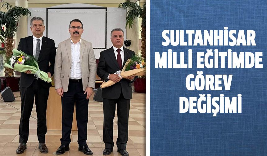 Sultanhisar’da milli eğitimde görev değişimi