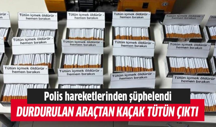 Durdurulan araçtan kaçak sigara çıktı!