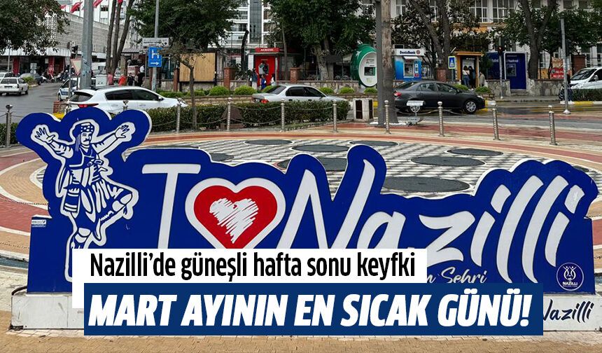 Nazilli’de güneşli hafta sonu keyfi!
