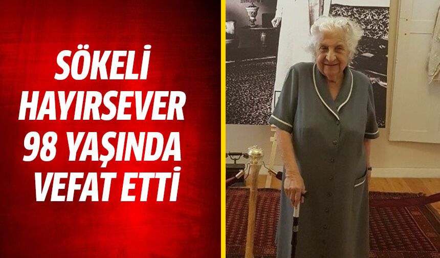 Sökeli hayırsever 98 yaşında vefat etti