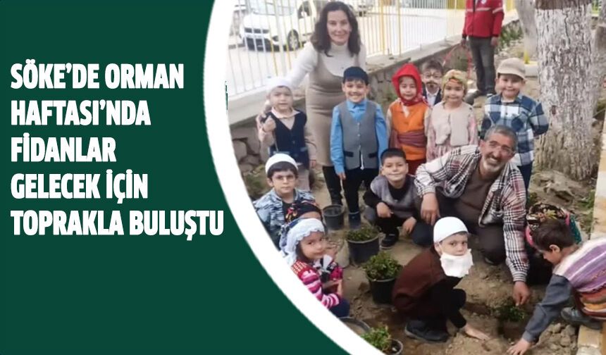 Söke’de Orman Haftası’nda fidanlar toprakla buluştu