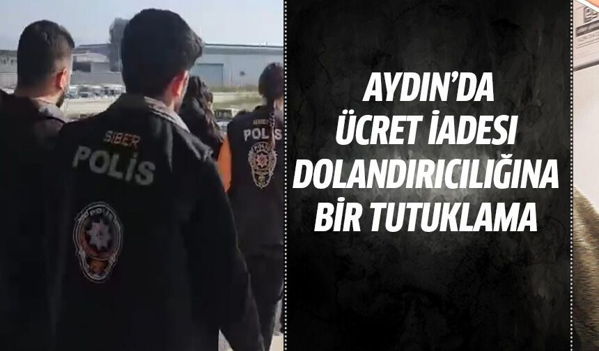 Aydın'da ücret iadesi dolandırıcılığına bir tutuklama