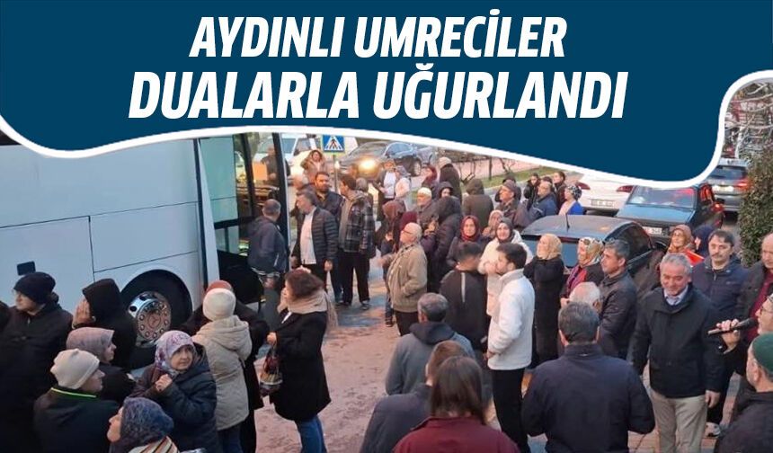 Aydınlı umreciler dualarla uğurlandı