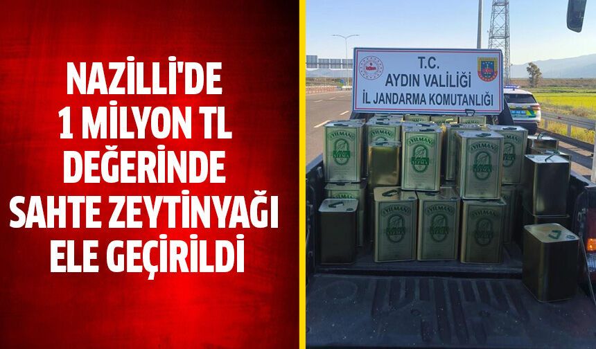 Nazilli'de 1 milyon TL değerinde sahte zeytinyağı ele geçirildi