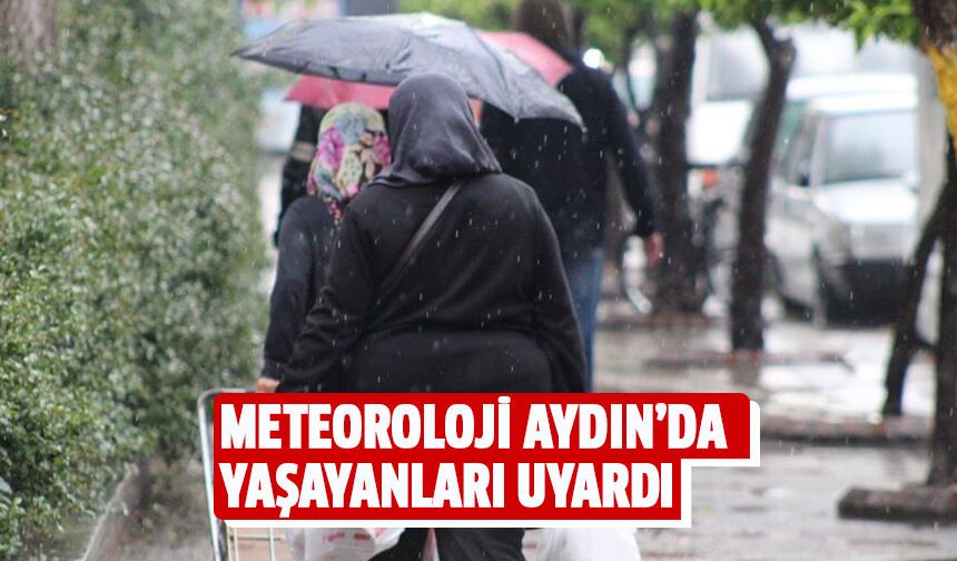 Meteoroloji Aydın'da yaşayanları uyardı!