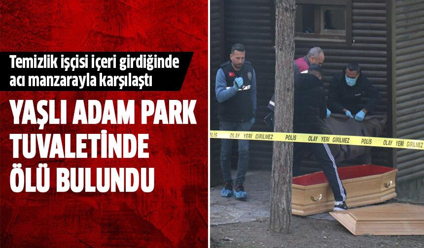 Yaşlı adam park tuvaletinde ölü bulundu!