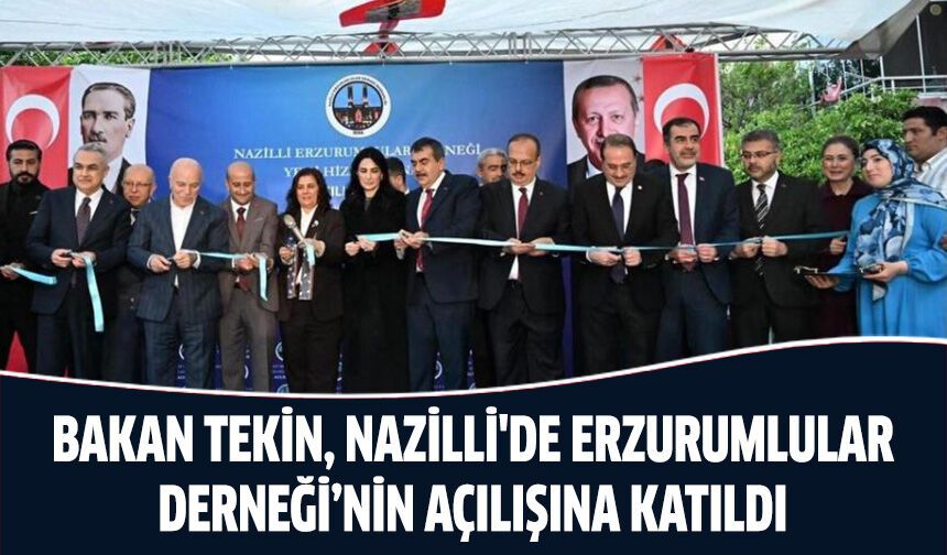 Bakan Tekin, Nazilli'de Erzurumlular Derneği’nin açılışına katıldı