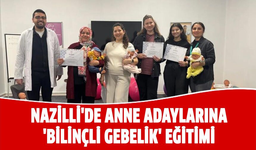 Nazilli'de anne adaylarına 'bilinçli gebelik' eğitimi