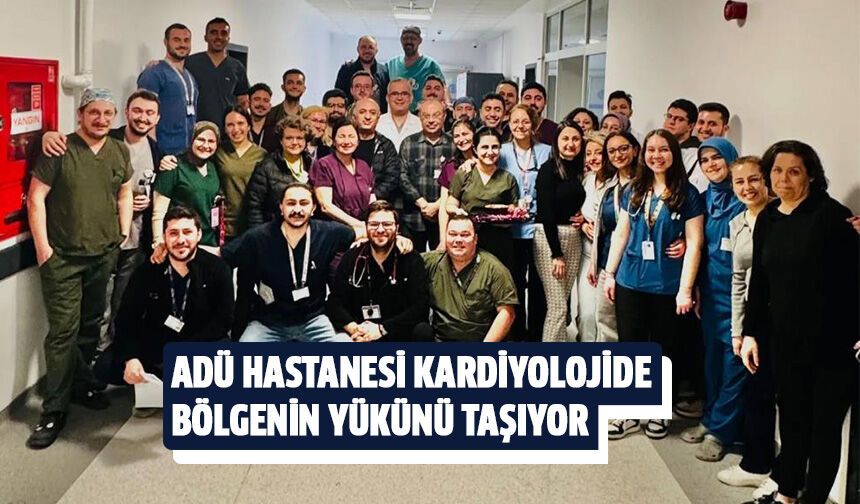 ADÜ Hastanesi kardiyolojide bölgenin yükünü taşıyor