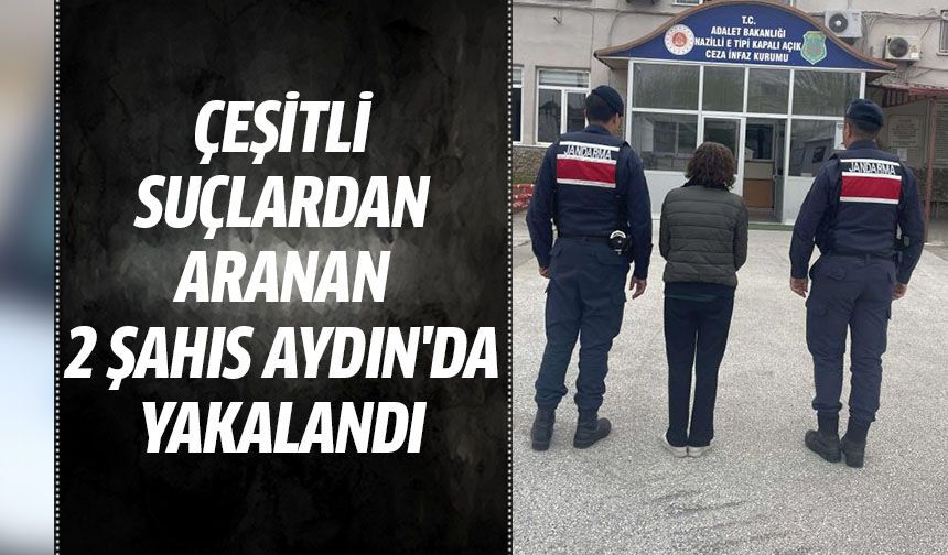 Çeşitli suçlardan aranan 2 şahıs Aydın'da yakalandı