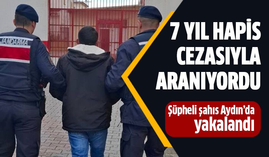 Hakkında 7 yıl hapis cezası bulunan şahıs yakalandı
