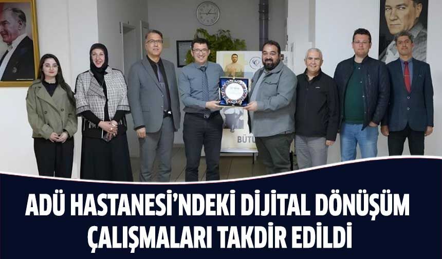 ADÜ Hastanesi’ndeki dijital dönüşüm çalışmaları takdir edildi